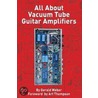 All About Vacuum Tube Guitar Amplifiers door Gerald Weber