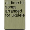 All-Time Hit Songs Arranged For Ukulele by Music Sales
