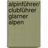 Alpinführer/ Clubführer Glarner Alpen by Peter Straub