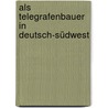 Als Telegrafenbauer in Deutsch-Südwest door Wilhelm R. Schmidt