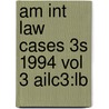 Am Int Law Cases 3s 1994 Vol 3 Ailc3:lb door Onbekend