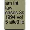 Am Int Law Cases 3s 1994 Vol 5 Ailc3:lb door Onbekend