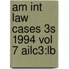 Am Int Law Cases 3s 1994 Vol 7 Ailc3:lb door Onbekend