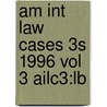 Am Int Law Cases 3s 1996 Vol 3 Ailc3:lb door Onbekend