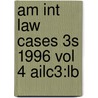 Am Int Law Cases 3s 1996 Vol 4 Ailc3:lb door Onbekend