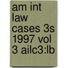 Am Int Law Cases 3s 1997 Vol 3 Ailc3:lb door Onbekend