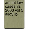 Am Int Law Cases 3s 2000 Vol 5 Ailc3:lb by Unknown