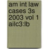 Am Int Law Cases 3s 2003 Vol 1 Ailc3:lb by Unknown