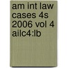 Am Int Law Cases 4s 2006 Vol 4 Ailc4:lb door Onbekend