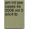 Am Int Law Cases 4s 2006 Vol 5 Ailc4:lb door Onbekend