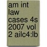 Am Int Law Cases 4s 2007 Vol 2 Ailc4:lb door Onbekend