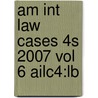Am Int Law Cases 4s 2007 Vol 6 Ailc4:lb door Onbekend