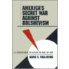 America's Secret War Against Bolshevism by David S. Foglesong