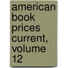 American Book Prices Current, Volume 12 door Onbekend