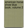 American Horse Show Blue Book, Volume 2 by Unknown