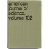 American Journal of Science, Volume 132