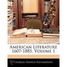 American Literature 1607-1885, Volume 1 by Charles Francis Richardson
