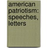 American Patriotism: Speeches, Letters door Selim H. 1829-1903 Peabody
