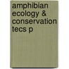 Amphibian Ecology & Conservation Tecs P door Kenneth C. Dodd