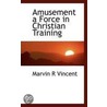 Amusement A Force In Christian Training by Marvin R. Vincent