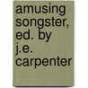 Amusing Songster, Ed. by J.E. Carpenter by Joseph Edwards Carpenter