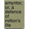 Amyntor, Or, A Defence Of Milton's Life by John Toland