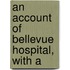 An Account Of Bellevue Hospital, With A