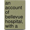An Account Of Bellevue Hospital, With A door Robert J. Carlisle