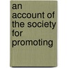 An Account Of The Society For Promoting door See Notes Multiple Contributors