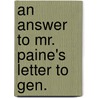 An Answer To Mr. Paine's Letter To Gen. by Unknown