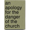 An Apology For The Danger Of The Church by Thomas Gordon