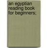 An Egyptian Reading Book For Beginners; door Sir Budge Professor E.A. Wallis