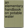 An Elementary Handbook On Potable Water door Floyd Davis