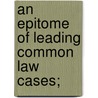 An Epitome Of Leading Common Law Cases; door John Indermaur