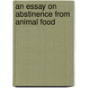 An Essay On Abstinence From Animal Food door Joseph Ritson