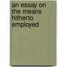 An Essay On The Means Hitherto Employed door Onbekend