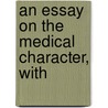 An Essay On The Medical Character, With door Onbekend