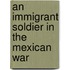 An Immigrant Soldier in the Mexican War