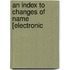 An Index To Changes Of Name [Electronic