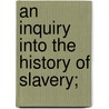 An Inquiry Into The History Of Slavery; by Thomas C. Thornton