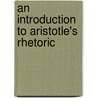 An Introduction To Aristotle's Rhetoric by Edward Meredith Cope