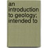 An Introduction To Geology; Intended To