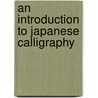 An Introduction To Japanese Calligraphy door Yuuko Suzuki