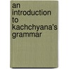 An Introduction To Kachchyana's Grammar door Kaccayana Kaccayana