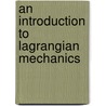 An Introduction To Lagrangian Mechanics door Alain J. Brizard