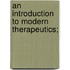 An Introduction To Modern Therapeutics;