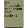 An Introduction To Quantum Spin Systems door John Parkinson