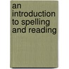 An Introduction To Spelling And Reading door Abner Alden