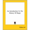 An Introduction To The History Of Magic door Eliphas Lévi