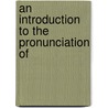 An Introduction To The Pronunciation Of door Philip H. 1874-1954 Churchman